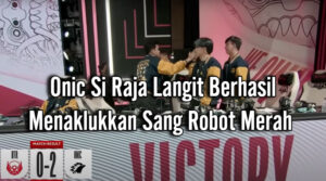 Onic Si Raja Langit Berhasil Menaklukkan Sang Robot Merah