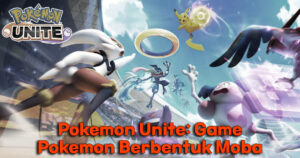 Pokemon Unite: Game Pokemon Berbentuk Moba